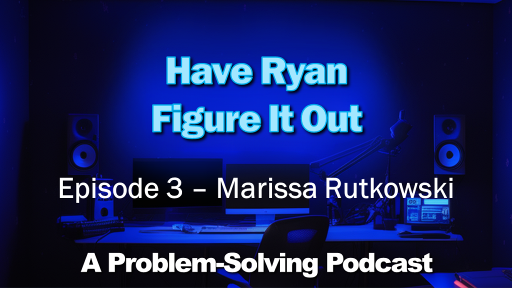 Have Ryan Figure It Out Podcast - Episode 3 - Marissa Rutkowski