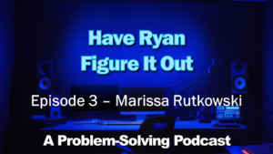 Have Ryan Figure It Out Podcast - Episode 3 - Marissa Rutkowski