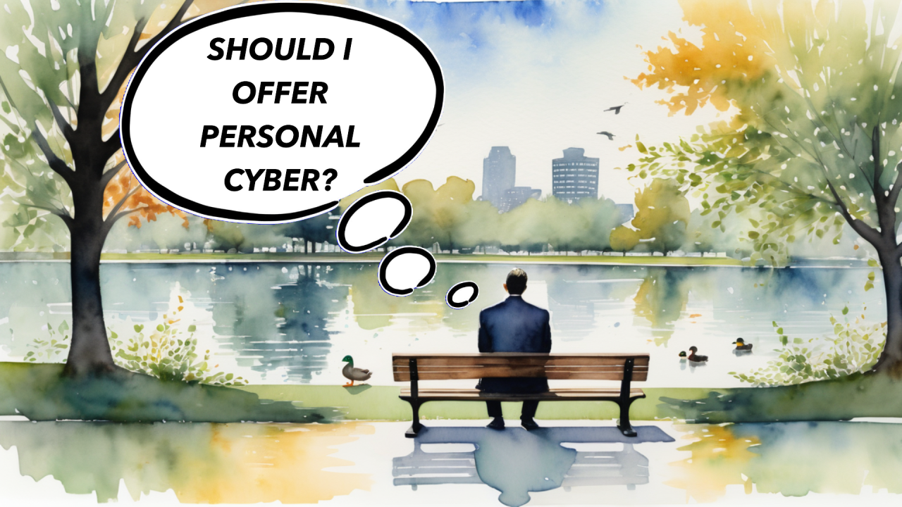 Title Cover: Should I Offer Personal Cyber? Image shows a person sitting on a bench as they look out over a park setting with a lake and ponder "Should I offer personal cyber?"